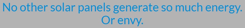 No other panels generate so much energy. Or envy.