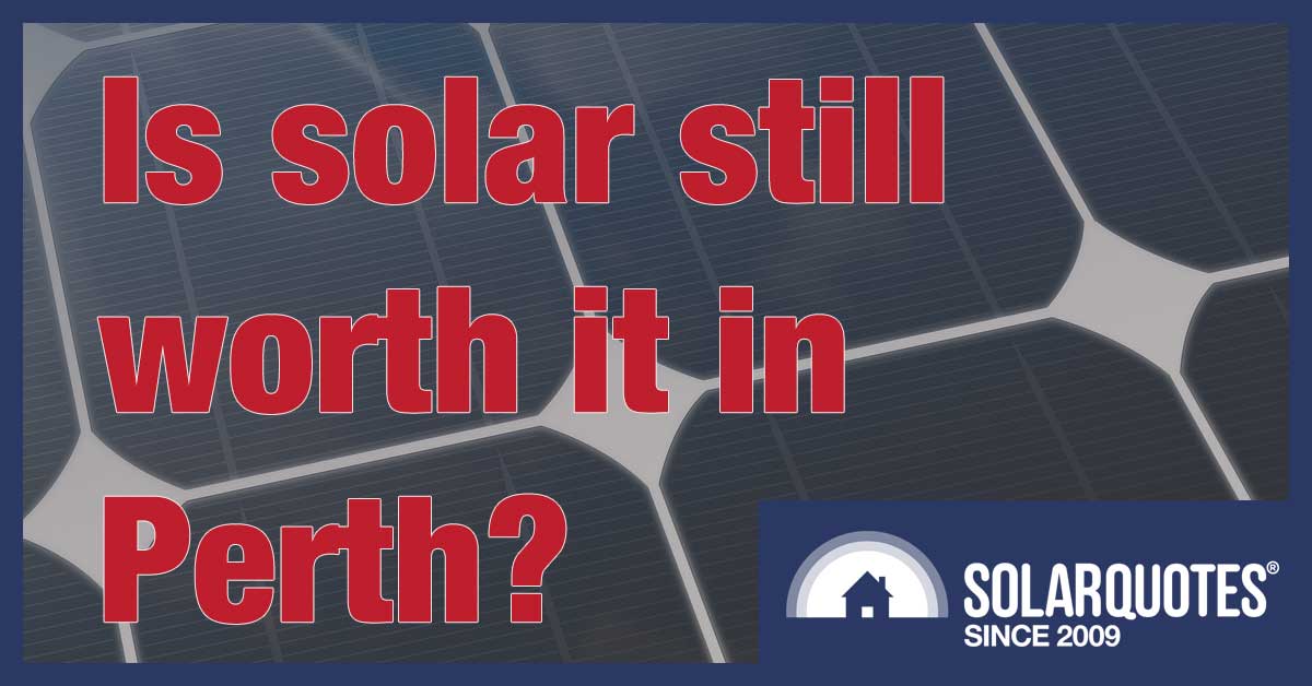Going solar in Perth - is it worth it?