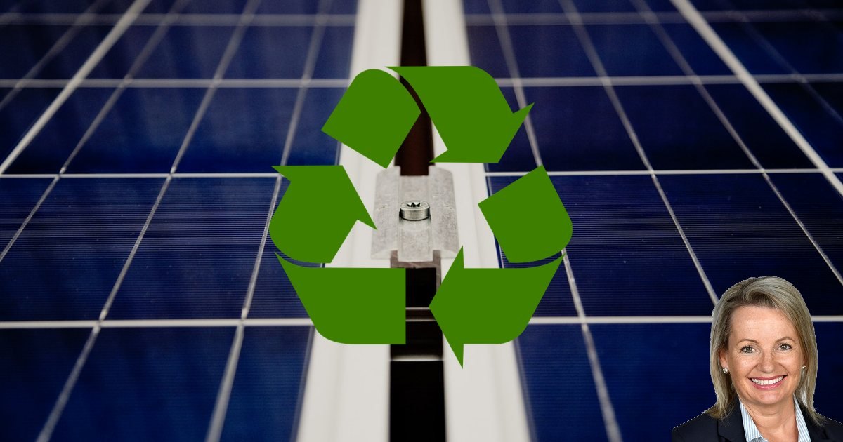 Solar panel recycling - Sussan Ley
