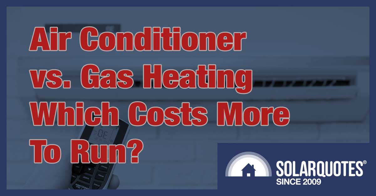 Reverse cycle air conditioner vs gas heating