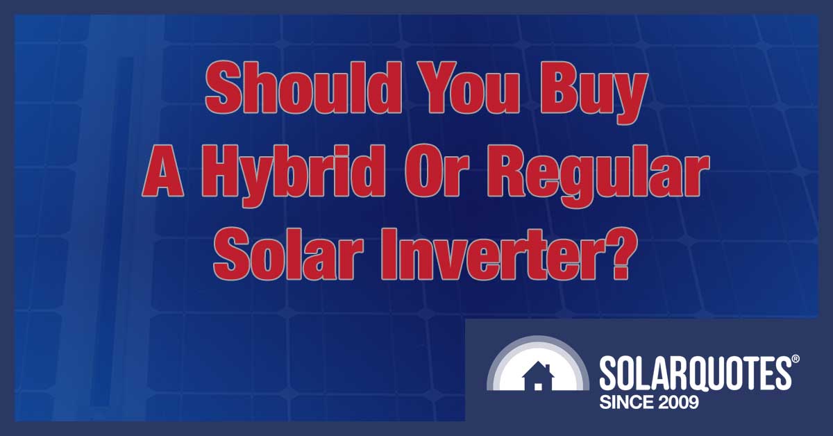 should you buy a hybrid or regular solar inverter?