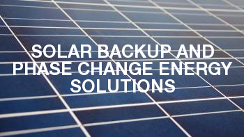 Solar Backup and Phase Change Energy Solutions